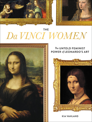 The Da Vinci Women: The Untold Feminist Power of Leonardo's Art (Hardcover)