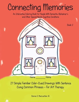 Connecting Memories - Book 2: 27 Simple Familiar Color Cued Drawings With Sentence Cuing Common Phrases - For Art Therapy