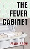 The Fever Cabinet by Frankie Bow