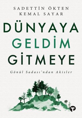 Dünyaya Geldim Gitmeye (Gönül Sadası'ndan Akisler, #1)