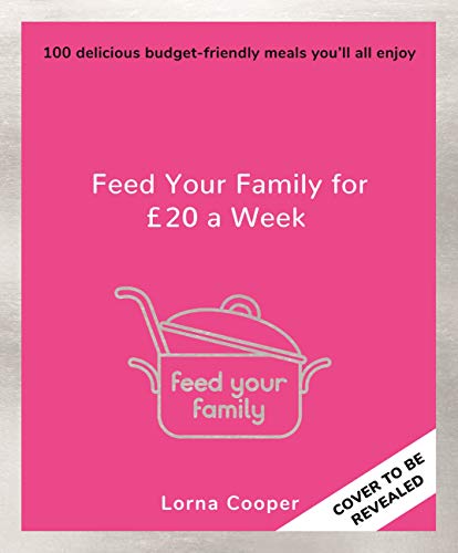 Feed Your Family For £20 a Week: 100 Delicious Budget-Friendly Meals You’ll All Enjoy (Kindle Edition)