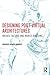 Designing Post-Virtual Architectures: Wicked Tactics and World-Building