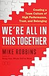 We're All in This Together: Creating a Team Culture of High Performance, Trust, and Belonging