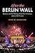 After the Berlin Wall: Memory and the Making of the New Germany, 1989 to the Present