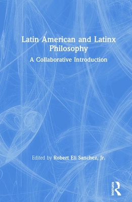 Latin American and Latinx Philosophy: A Collaborative Introduction