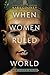 When Women Ruled the World:...