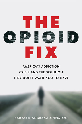 The Opioid Fix: America's Addiction Crisis and the Solution They Don't Want You to Have (Hardcover)