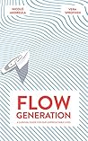 Flow Generation: A Survival Guide for our Unpredictable Lives Flow Generation: A Survival Guide for our Unpredictable Lives