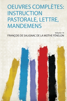 Oeuvres Compl�tes: Instruction Pastorale, Lettre, Mandemens