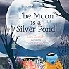 The Moon is a Silver Pond by Sara Cassidy