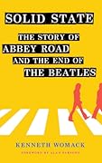 Solid State: The Story of Abbey Road and the End of the Beatles