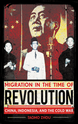 Migration in the Time of Revolution: China, Indonesia, and the Cold War (Hardcover)