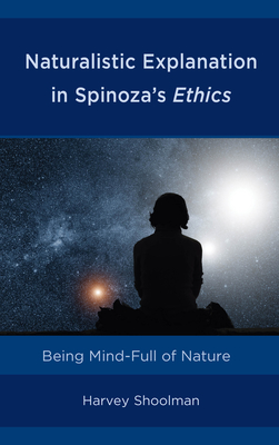 Naturalistic Explanation in Spinoza's Ethics: Being Mind-Full of Nature (Hardcover)