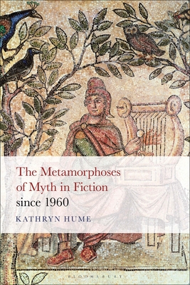 The Metamorphoses of Myth in Fiction Since 1960 (Hardcover)