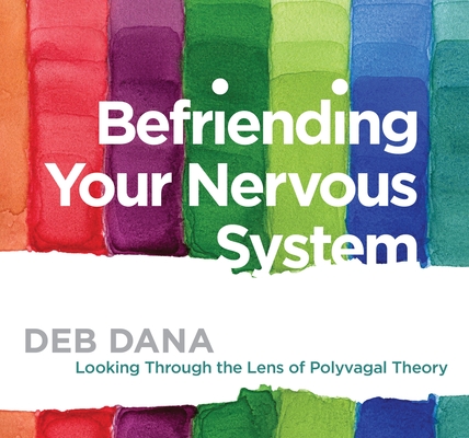 Befriending Your Nervous System: Looking Through the Lens of Polyvagal Theory (Audio CD)