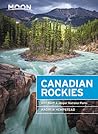 Moon Canadian Rockies: With Banff & Jasper National Parks: Hike, Camp, See Wildlife