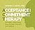 Acceptance and Commitment Therapy: Principles of Becoming More Flexible, Effective, and Fulfilled