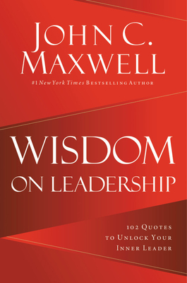 Wisdom on Leadership: 102 Quotes to Unlock Your Potential to Lead (Hardcover)