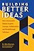 Building Better Ideas: How ...