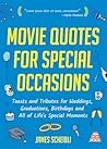 Movie Quotes for Special Occasions: Toasts and Tributes for Weddings, Graduations, Birthdays and All of Life's Special Moments Movie Quotes for Special Occasions: Toasts and Tributes for Weddings, Graduations, Birthdays and All of Life's Special Moments