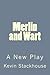 Merlin and Wart: A New Play