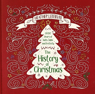 The History of Christmas: 2,000 Years of Faith, Fable, and Festivity (Hardcover)
