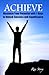 ACHIEVE: Maximize Your Potential with 7 Keys to Unlock Success and Significance (Effective Leadership Series)