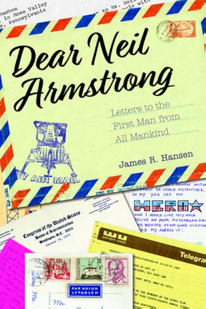 Dear Neil Armstrong: Letters to the First Man from All Mankind (Purdue Studies in Aeronautics and Astronautics)