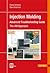 Injection Molding Advanced Troubleshooting Guide by Randy Kerkstra