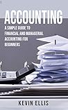 Accounting: A Simple Guide to Financial and Managerial Accounting for Beginners