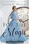 For the Magic by Donna K. Weaver