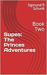 Supes: The Princes Adventures: Book Two