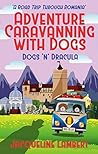 Dogs n Dracula: A Road Trip Through Romania (Adventure Caravanning with Dogs Book 3)