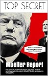 The Mueller Report: The Official Report of Special Counselor Robert Mueller into President Donald Trump, Russia, and Collusion: Bonus: Roger Stone Indictment and Comey Memo Transcripts