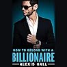 How to Belong with a Billionaire by Alexis  Hall
