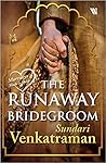 The Runaway Bridegroom by Sundari Venkatraman