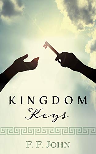Kingdom Keys: Practical Tools To Tap Into A Richer Physical and Spiritual Existence (Kindle Edition)