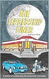 Book cover for The Leadership Diner: Appetizers to Desserts A Menu Of Leadership Development Concepts