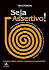 Seja assertivo!: Como conseguir mais autoconfiança e firmeza na sua vida profissional e pessoal