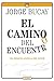 El camino del encuentro: Un ensayo acerca del amor (Biblioteca Jorge Bucay. Hojas de ruta)