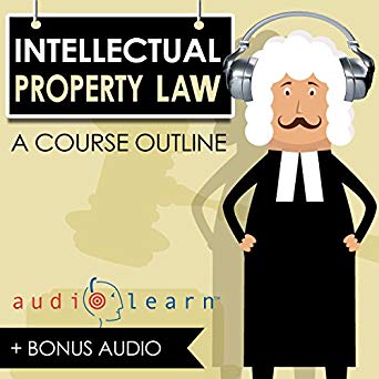 Intellectual Property Law AudioLearn - A Course Outline