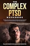 The Complex PTSD Workbook: Post-Traumatic Stress Disorder book, For Trauma Recovery and Healing to Regain Control of Your Mind, Body, and Life The Complex PTSD Workbook: Post-Traumatic Stress Disorder book, For Trauma Recovery and Healing to Regain Control of Your Mind, Body, and Life