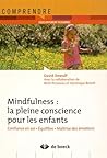 Mindfulness : la pleine conscience pour les enfants : Confiance en soi, équilibre, maîtrise des émotions