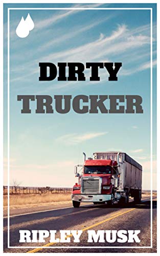 Dirty Trucker: Blue Collar Gay Erotica (Blue Collar Stink Book 2)