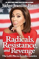 Radicals, Resistance, and Revenge: The Left's Insane Plot to Remake America