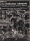 La Rivoluzione volontaria. Biografia per immagini di Errico Malatesta