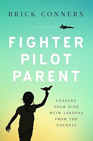 Fighter Pilot Parent: Leading Your Kids with Lessons from the Cockpit