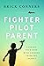 Fighter Pilot Parent: Leading Your Kids with Lessons from the Cockpit