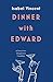 Dinner with Edward: A Story of an Unexpected Friendship