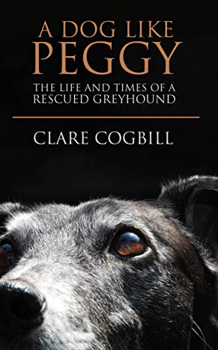A Dog Like Peggy: The Life and Times of a Rescued Greyhound (Kindle Edition)